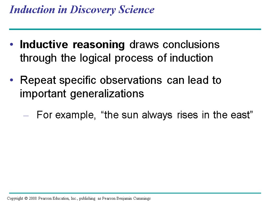 Induction in Discovery Science Inductive reasoning draws conclusions through the logical process of induction